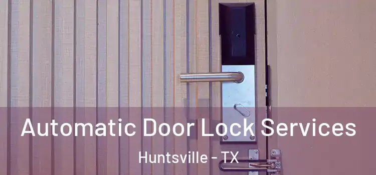 Automatic Door Lock Services Huntsville - TX