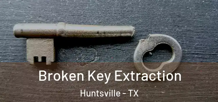 Broken Key Extraction Huntsville - TX