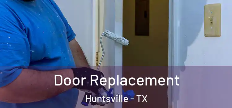 Door Replacement Huntsville - TX