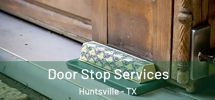 Door Stop Services Huntsville - TX