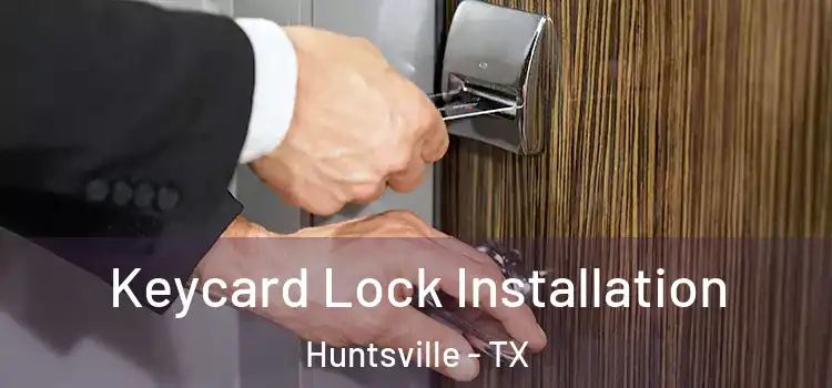 Keycard Lock Installation Huntsville - TX