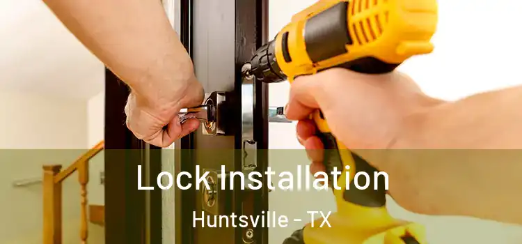 Lock Installation Huntsville - TX