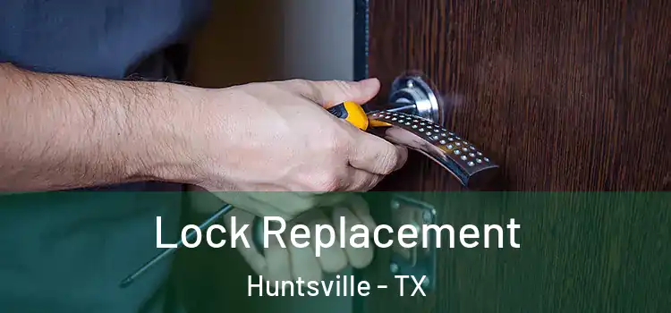  Lock Replacement Huntsville - TX