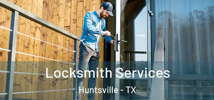  Locksmith Services Huntsville - TX
