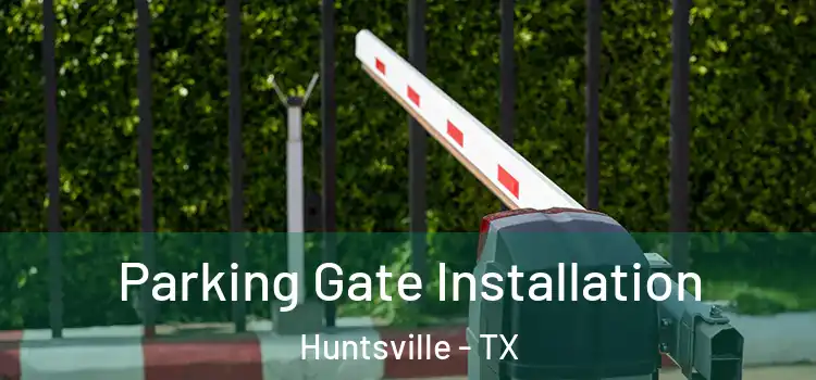 Parking Gate Installation Huntsville - TX