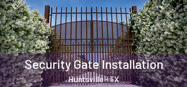  Security Gate Installation Huntsville - TX