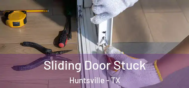 Sliding Door Stuck Huntsville - TX